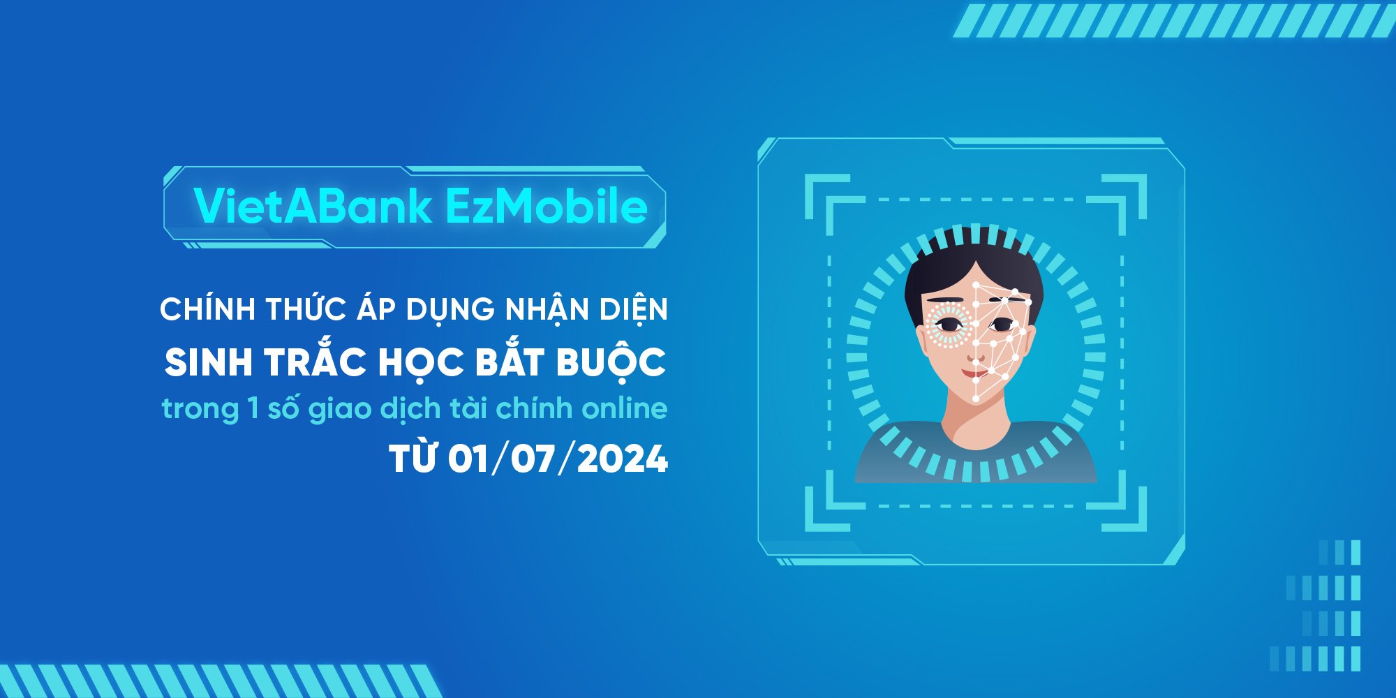 VIETABANK CHÍNH THỨC ÁP DỤNG NHẬN DIỆN SINH TRẮC HỌC BẮT BUỘC TRONG MỘT SỐ GIAO DỊCH TÀI CHÍNH ONLINE TỪ NGÀY 1/7/2024