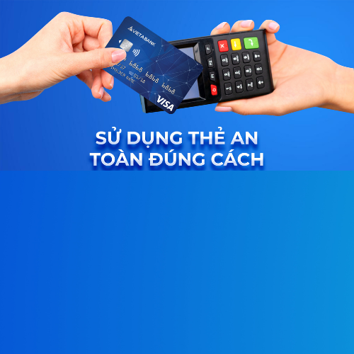 SỬ DỤNG THẺ AN TOÀN, ĐÚNG CÁCH